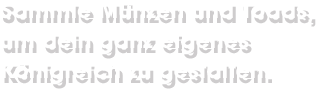Sammle Münzen und Toads, um dein ganz eigenes Königreich zu gestalten.