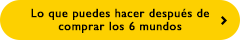 Lo que puedes hacer después de comprar los 6 mundos