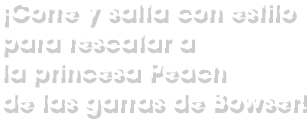 ¡Corre y salta con estilo para rescatar a la princesa Peach de las garras de Bowser!