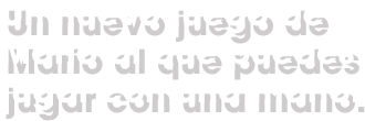 Un nuevo juego de Mario al que puedes jugar con una mano.