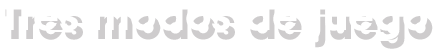 Tres modos de juego