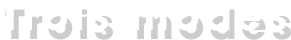 Trois modes