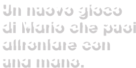 Un nuovo gioco di Mario che puoi affrontare con una mano.