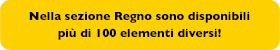 Nella sezione Regno sono disponibili più di 100 elementi diversi!